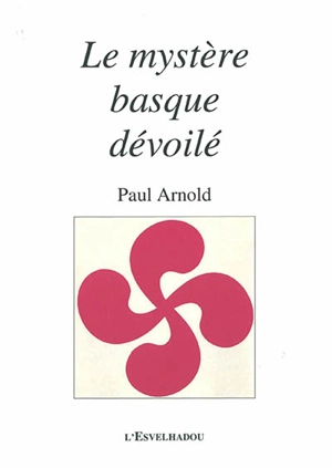 Le mystère basque dévoilé - Paul Arnold