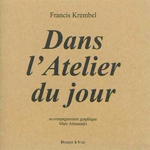 Dans l'atelier du jour - Francis Krembel