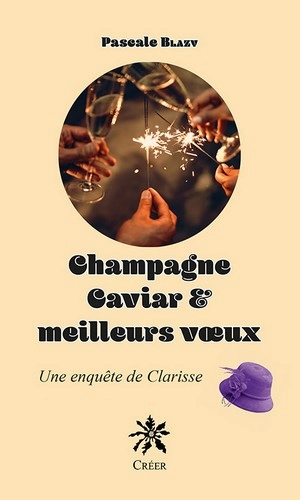 Une enquête de Clarisse. Champagne, caviar et meilleurs voeux - Pascale Blazy