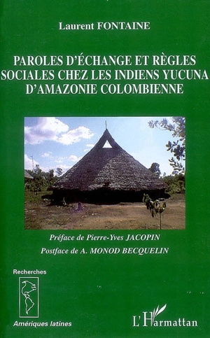 Paroles d'échange et règles sociales chez les Indiens yucuna d'Amazonie colombienne - Laurent Fontaine