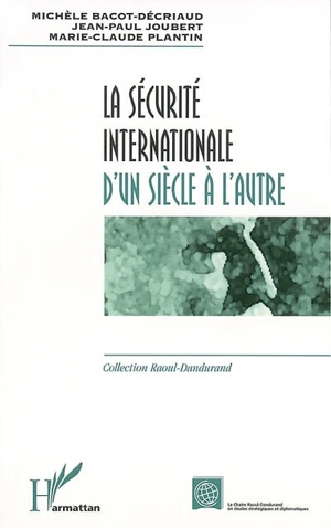 La sécurité internationale d'un siècle à l'autre - Michèle Bacot-Décriaud