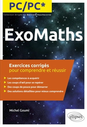 Exomaths PC, PC* : exercices corrigés pour comprendre et réussir - Michel Goumi