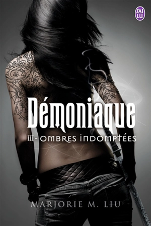 Démoniaque. Vol. 3. Ombres indomptées - Marjorie M. Liu