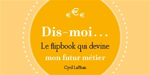 Dis-moi... : mon futur métier : le flipbook qui devine - Cyril Laffitau