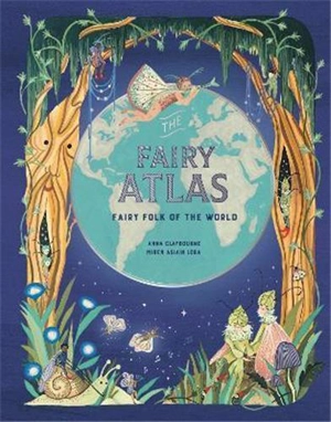 The Fairy Atlas : Fairy Folk of the World - Anna Claybourne