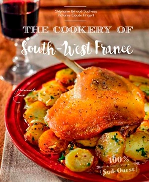 The cookery of South-West France - Stéphanie Béraud-Sudreau