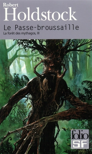 La forêt des Mythagos. Vol. 3. Le passe-broussaille - Robert Holdstock