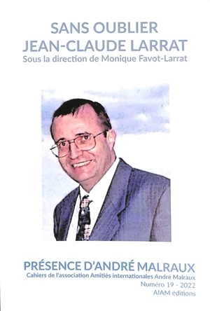 Présence d'André Malraux, n° 19. Sans oublier Jean-Claude Larrat - Jean-Claude Larrat