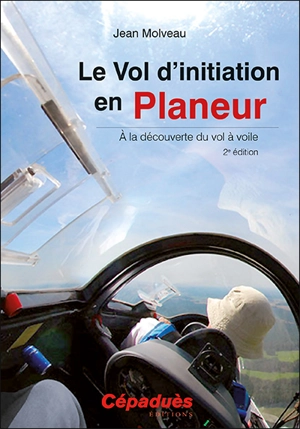 Le vol d'initiation en planeur : à la découverte du vol à voile - Jean Molveau