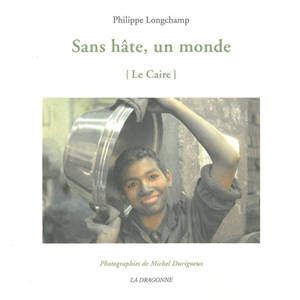 Sans hâte, un monde : Le Caire - Philippe Longchamp