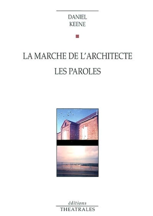 La marche de l'architecte. Les paroles (The words) - Daniel Keene