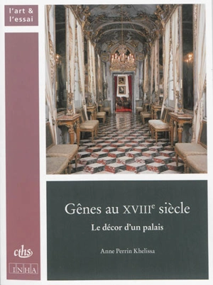 Gênes au XVIIIe siècle : le décor d'un palais - Anne Perrin-Khelissa