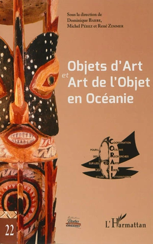 Objets d'art et art de l'objet : actes du XXIe colloque Corail - Coordination pour l'Océanie des recherches sur les arts, les idées et les littératures. Colloque (21 ; 2009 ; Nouméa)