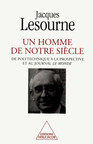 Un homme de notre siècle : de Polytechnique à la prospective et au journal Le Monde - Jacques Lesourne