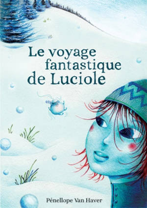 Le voyage fantastique de Luciole - Pénellope Van Haver