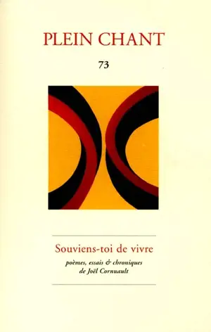 Plein chant, n° 73. Souviens-toi de vivre : poèmes, essais et chroniques - Joël Cornuault