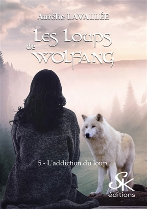 Les loups de Wolfang. Vol. 5. L'addiction du loup - Aurélie Lavallée