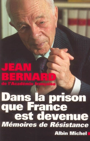 Dans la prison que France est devenue : mémoires de résistance - Jean Bernard