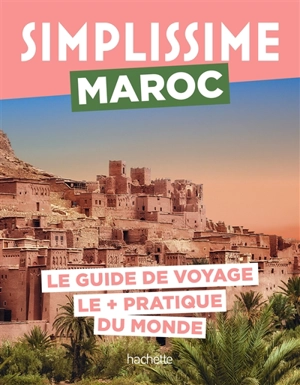 Simplissime : Maroc : le guide de voyage le + pratique du monde - Safia Amor