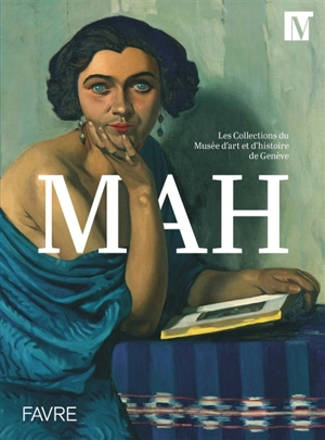 MAH : les collections du Musée d'art et d'histoire de Genève - Musée d'art et d'histoire (Genève, Suisse)