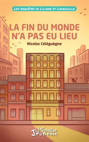 Les enquêtes de Liliane et Ladrouille. La fin du monde n'a pas eu lieu - Nicolas Céléguègne