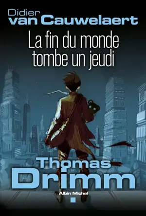 Thomas Drimm. Vol. 1. La fin du monde tombe un jeudi - Didier Van Cauwelaert