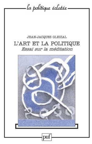 L'Art et la politique : essai sur la médiation - Jean-Jacques Gleizal