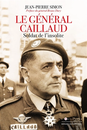 Le général Robert Caillaud : soldat de l'insolite - Jean-Pierre Simon