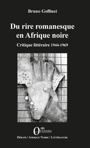 Du rire romanesque en Afrique noire. Critique littéraire 1944-1969 - Bruno Goffinet