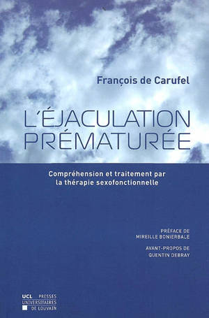 L'éjaculation prématurée : compréhension et traitement par la thérapie sexofonctionnelle - François de Carufel