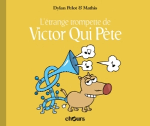 Victor qui pète. Vol. 5. L'étrange trompette de Victor qui pète - Dylan Pelot