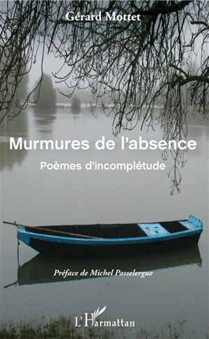 Murmures de l'absence : poèmes d'incomplétude - Gérard Mottet