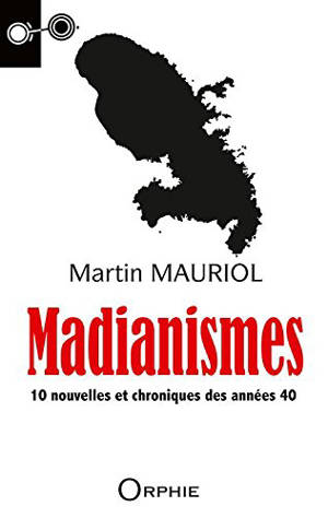 Madianismes : 10 nouvelles et chroniques des années 40 - Martin Mauriol