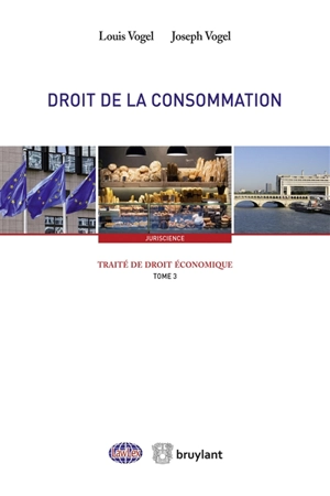 Traité de droit économique. Vol. 3. Droit de la consommation - Louis Vogel