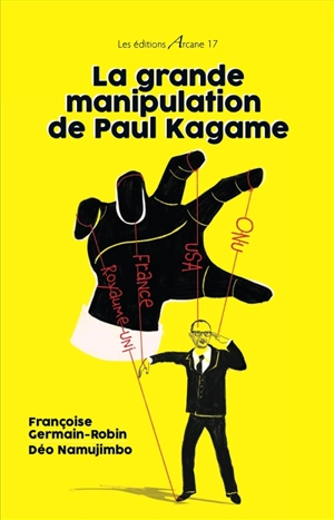 La grande manipulation de Paul Kagame - Françoise Germain-Robin
