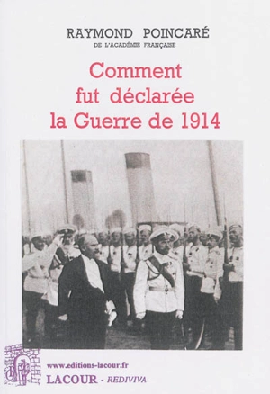 Comment fut déclarée la Guerre de 1914 - Raymond Poincaré