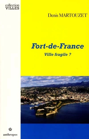 Fort-de-France : ville fragile ? - Denis Martouzet