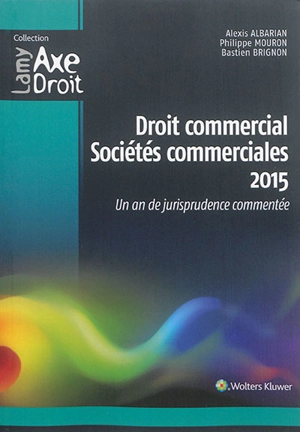 Droit commercial, sociétés commerciales : 2015 : un an de jurisprudence commentée - Alexis Albarian