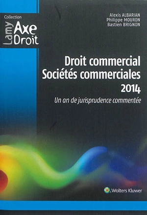 Droit commercial, sociétés commerciales 2014 : un an de jurisprudence commentée - Alexis Albarian