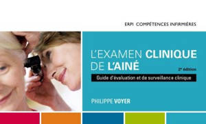 L'examen clinique de l'aîné : guide d'évaluation et de surveillance clinique : Manuel + Numérique (60 mois) - Philippe Voyer