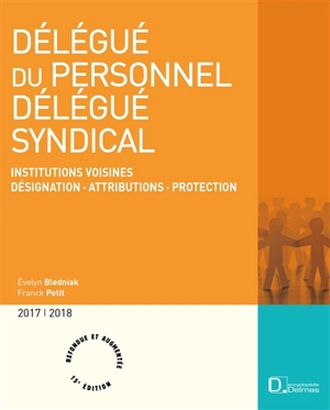 Délégué du personnel, délégué syndical : institutions voisines, désignation, attributions, protection : 2017-2018 - Evelyn Bledniak