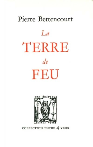 La Terre de feu - Pierre Bettencourt