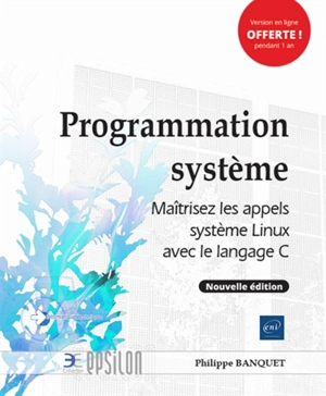 Programmation système : maîtrisez les appels système Linux avec le langage C - Philippe Banquet