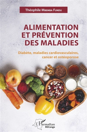 Alimentation et prévention des maladies : diabète, maladies cardiovasculaires, cancer et ostéoporose - Théophile Mbemba Fundu di Luyindu