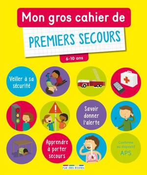 Mon gros cahier de premiers secours, 6-10 ans - Anne Baudier