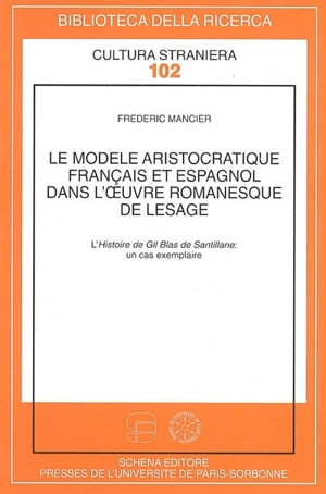 Le modèle aristocratique français et espagnol dans l'oeuvre romanesque de Lesage : l'histoire de Gil Blas de Santillane, un cas exemplaire - Frédéric Mancier