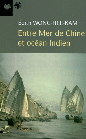 Entre mer de Chine et océan Indien - Hee Kam Edith Wong