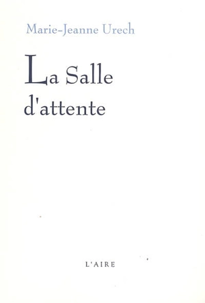 La salle d'attente - Marie-Jeanne Urech