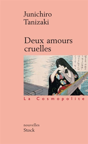 Deux amours cruelles - Jun'ichiro Tanizaki