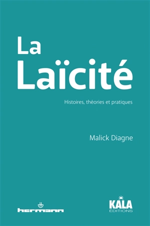 La laïcité : histoires, théories et pratiques - Malick Diagne